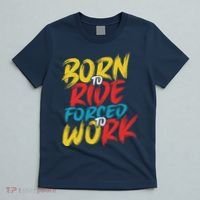 Born To Ride Forced To Work T-Shirt thumb 5