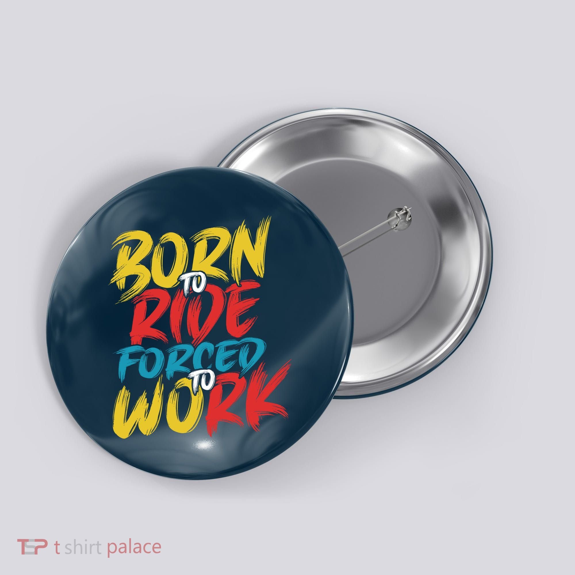 Born To Ride Forced To Work Button