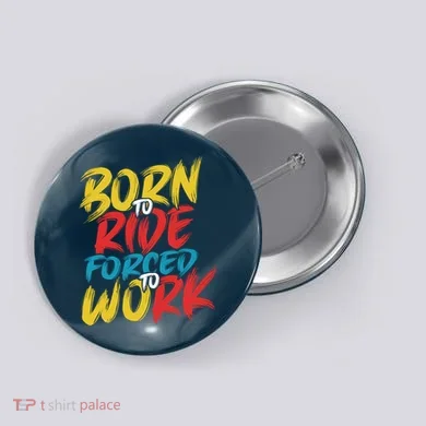 Born To Ride Forced To Work Button