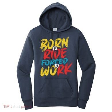 Born To Ride Forced To Work Women's Hoodie