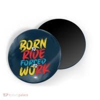 Born To Ride Forced To Work Magnet thumb 0