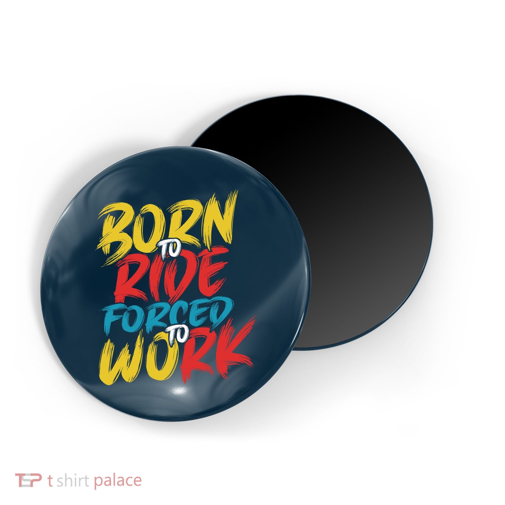 Born To Ride Forced To Work Magnet