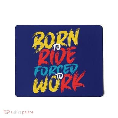 Born To Ride Forced To Work Mousepad