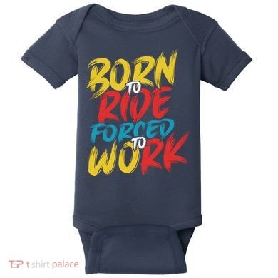 Born To Ride Forced To Work Baby Bodysuit