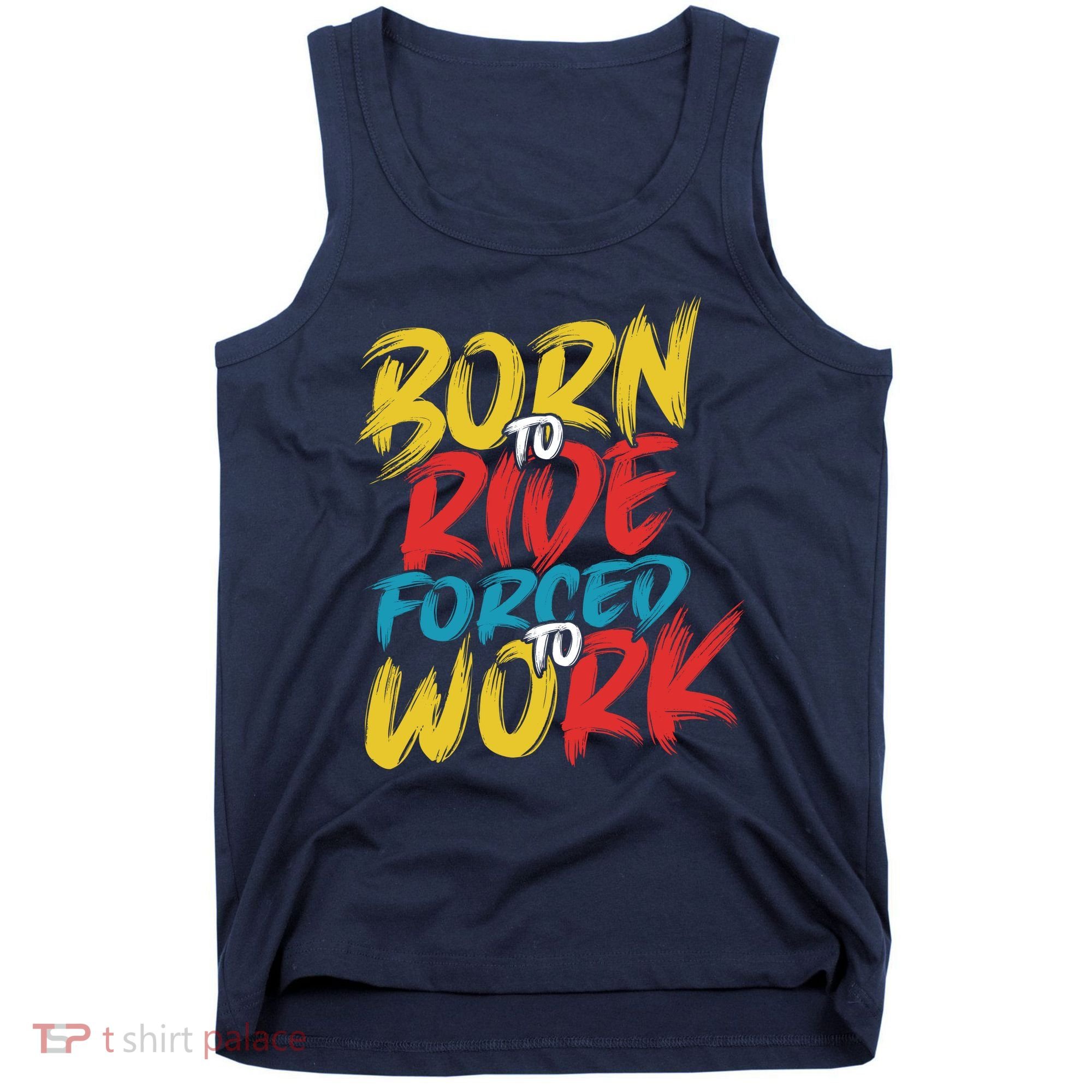 Born To Ride Forced To Work Tank Top