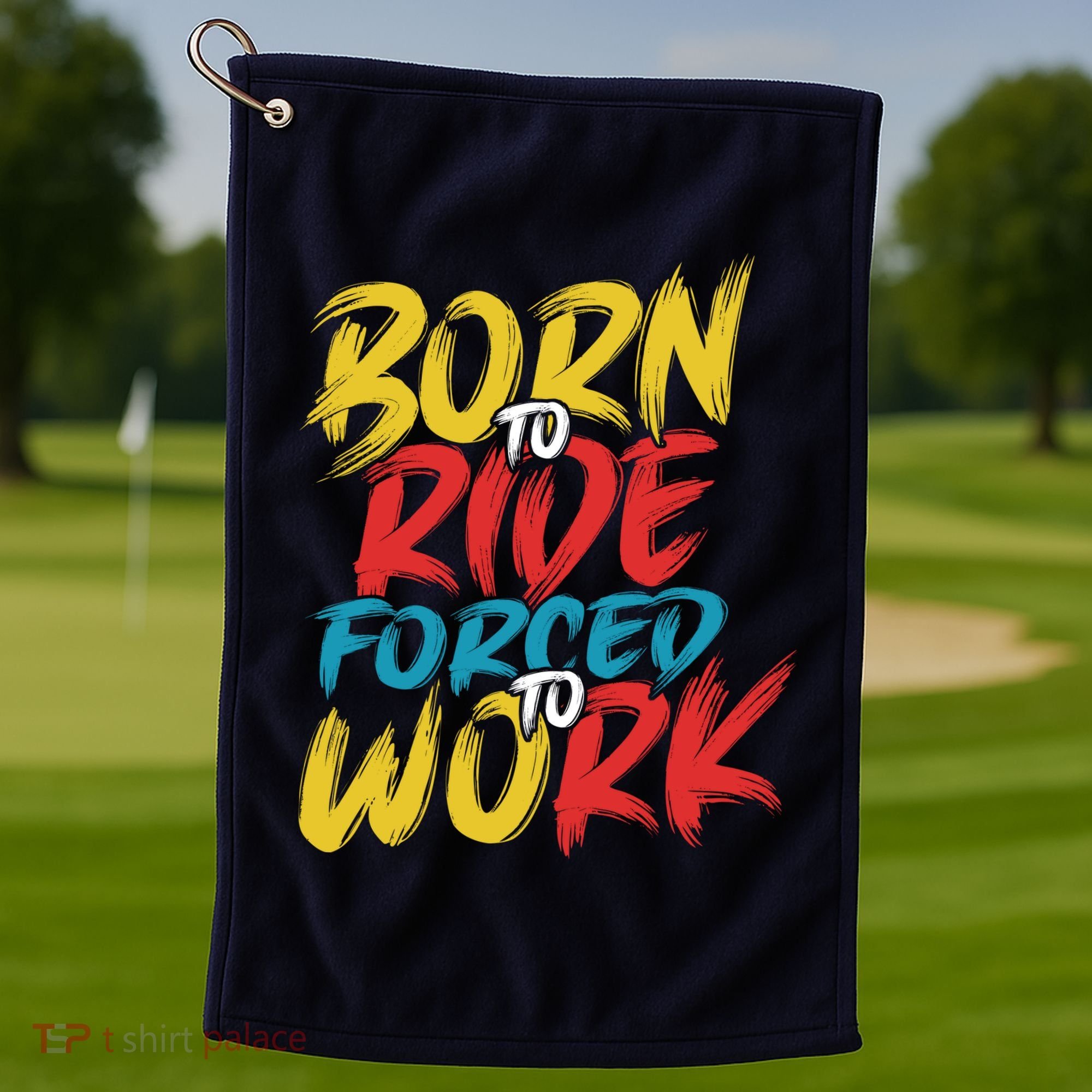 Born To Ride Forced To Work Golf Towel