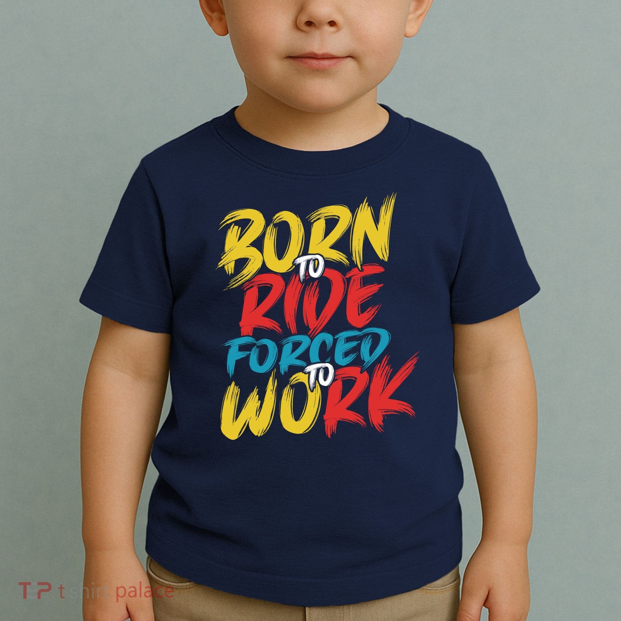 Born To Ride Forced To Work Toddler T-Shirt