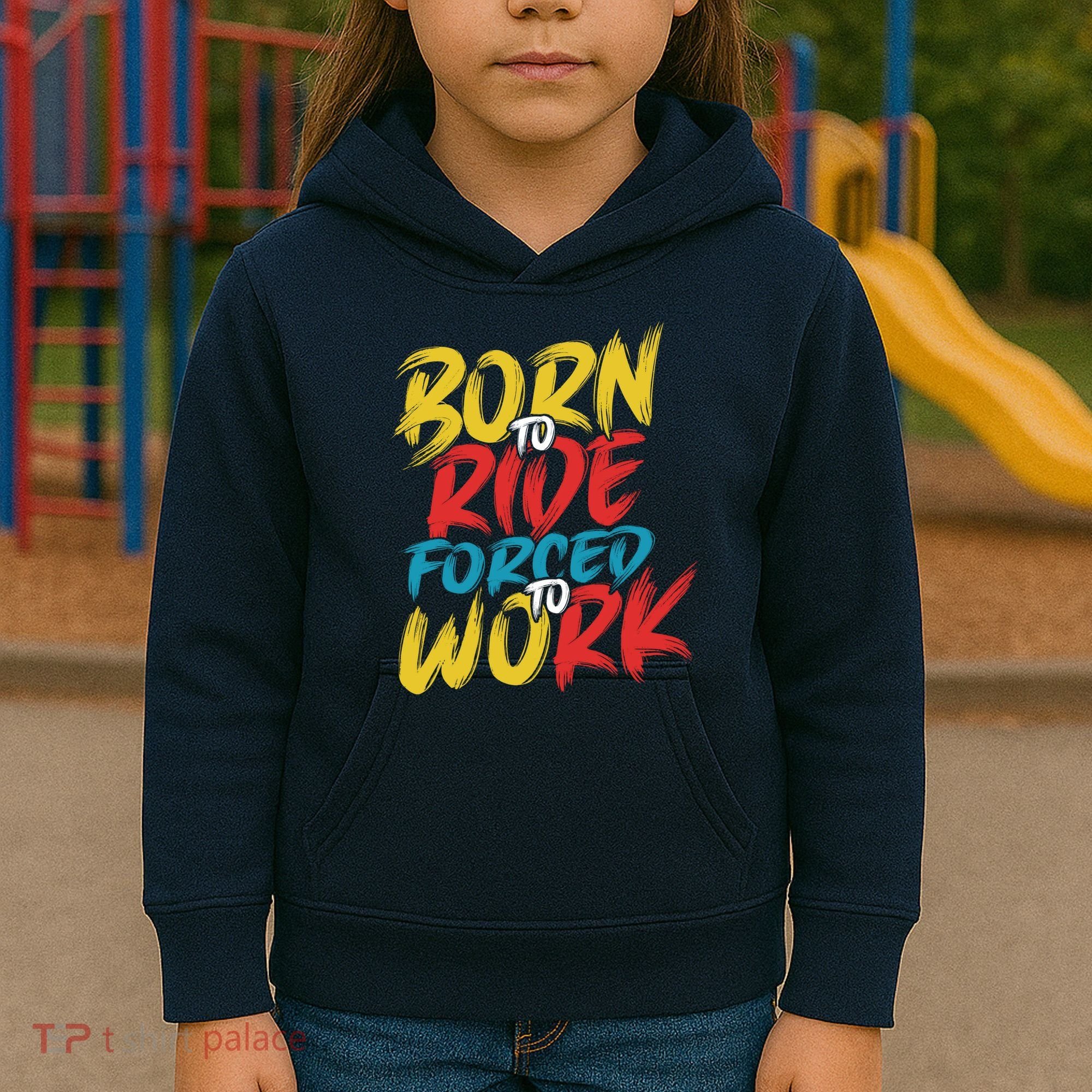 Born To Ride Forced To Work Kids Hoodie