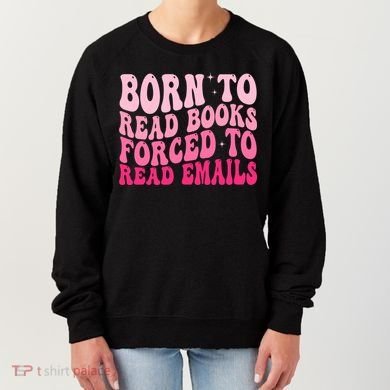 Born To Read Books Forced To Read Emails Groovy Reading  Women's Sweatshirt