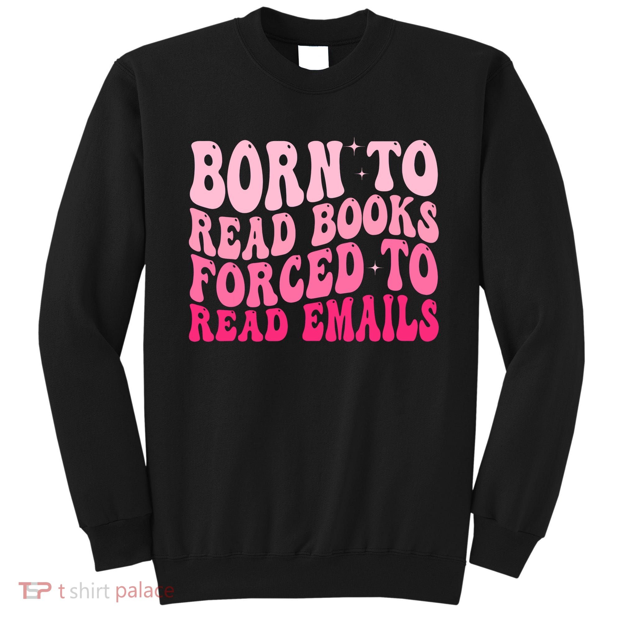 Born To Read Books Forced To Read Emails Groovy Reading  Sweatshirt