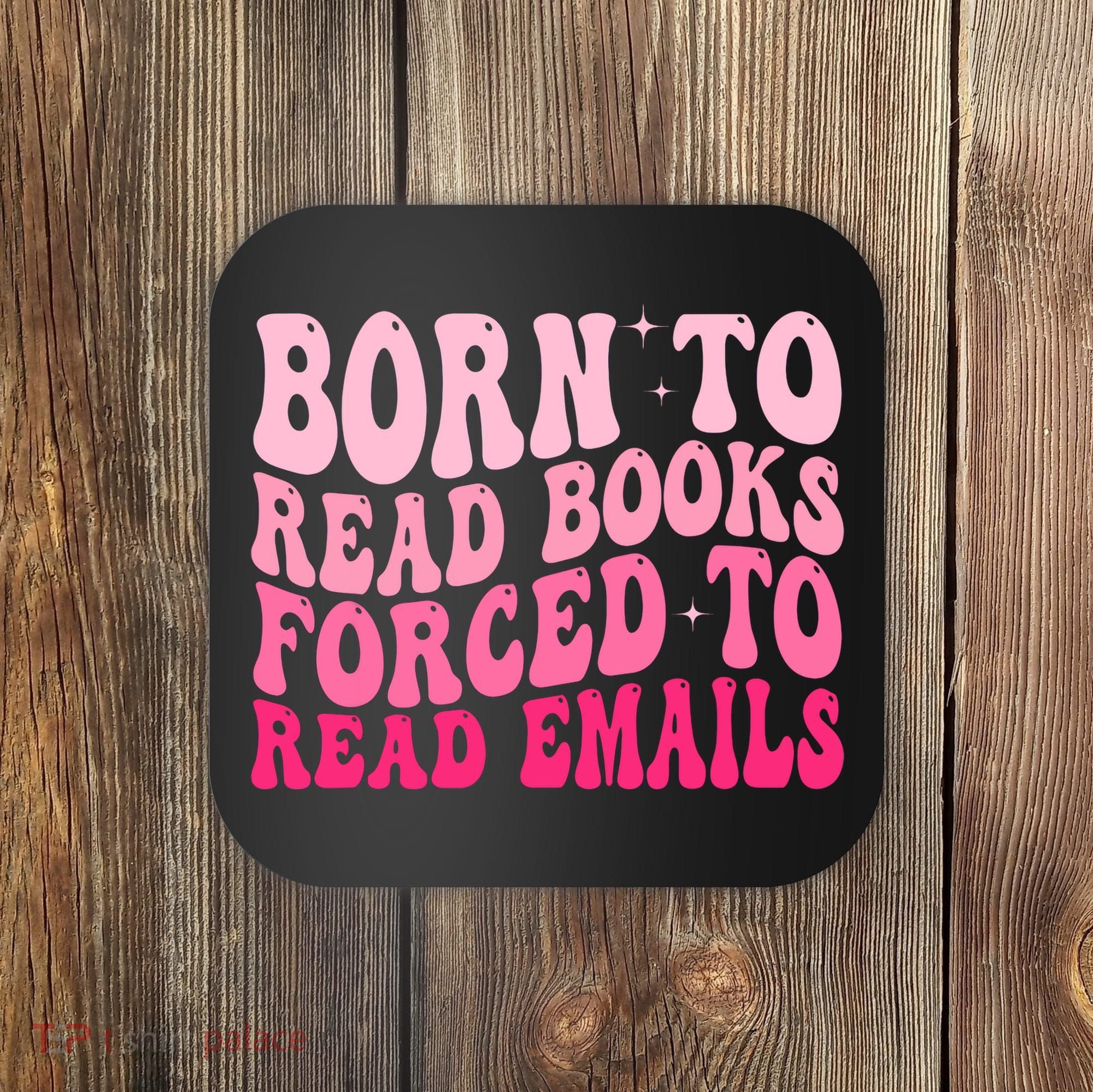 Born To Read Books Forced To Read Emails Groovy Reading  Coaster