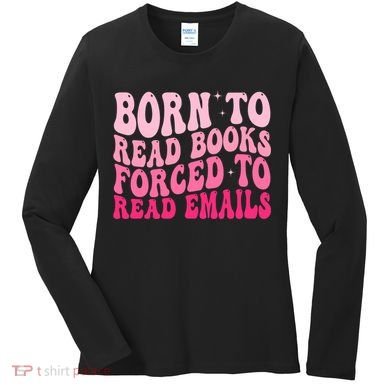 Born To Read Books Forced To Read Emails Groovy Reading  Women's Long Sleeve Shirt