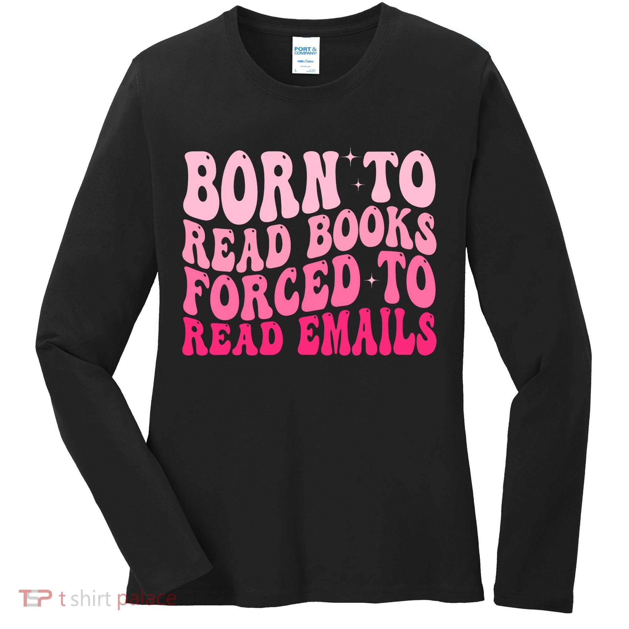 Born To Read Books Forced To Read Emails Groovy Reading  Women's Long Sleeve Shirt