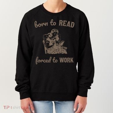 Born To Read Forced To Work Retro Women's Sweatshirt
