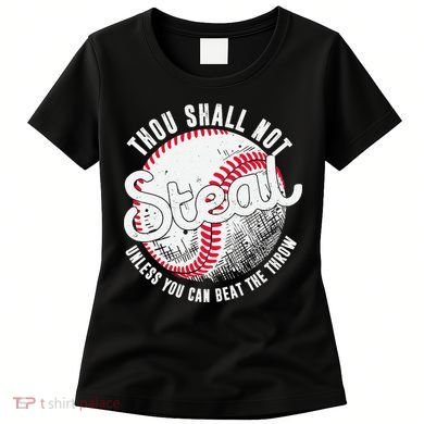 Baseball Thou Shall Not Steal Unless You Can Beat The Throw Women's T-Shirt