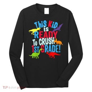 Back To School Dinosaur This is Ready To Crush 1st Grade Long Sleeve Shirt