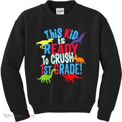 Back To School Dinosaur This is Ready To Crush 1st Grade Kids Sweatshirt