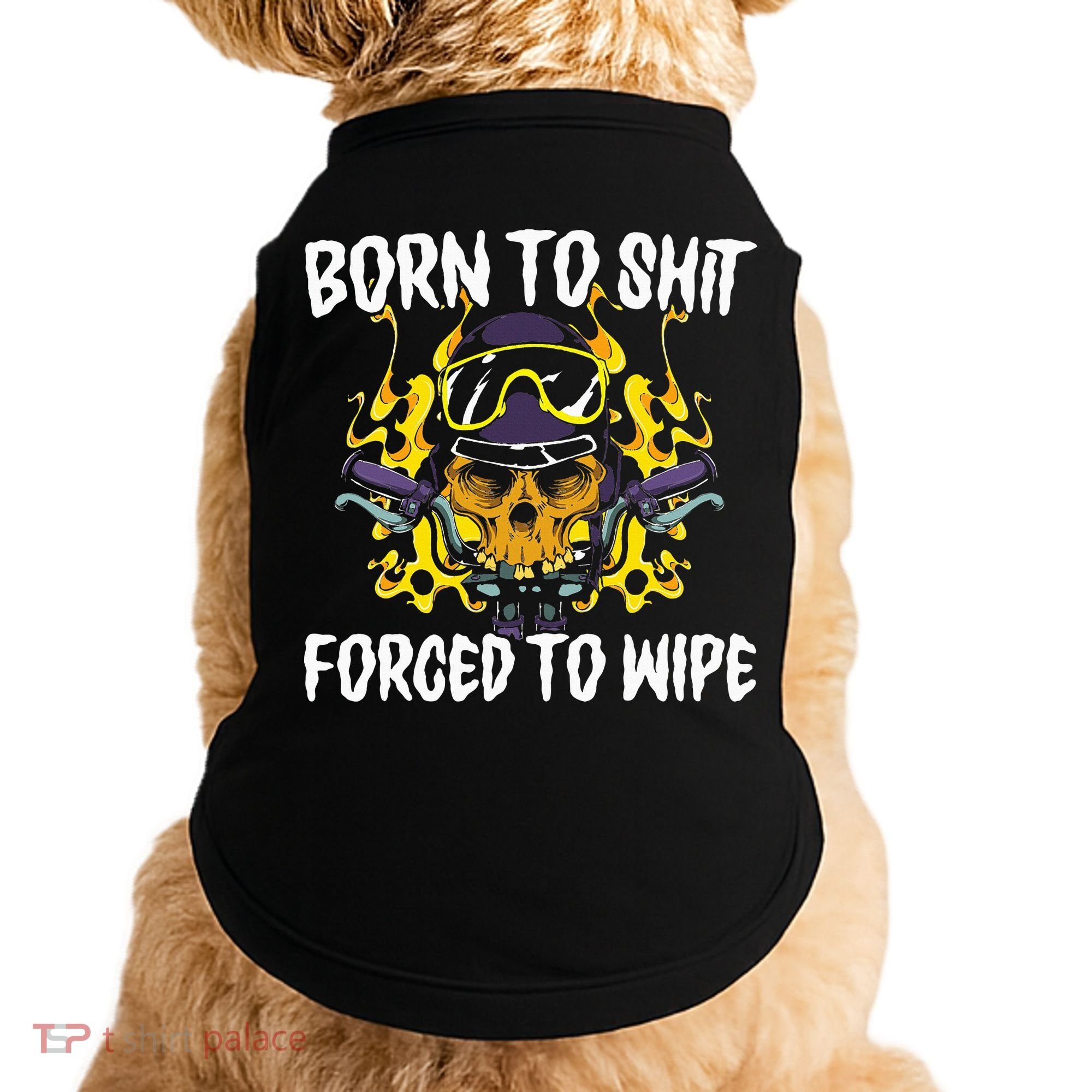 Born To Shit Forced To Wipe Dark Humor Sarcastic Weird Funny Doggie Tank