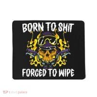 Born To Shit Forced To Wipe Dark Humor Sarcastic Weird Funny Mousepad thumb 0