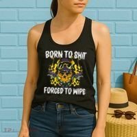 Born To Shit Forced To Wipe Dark Humor Sarcastic Weird Funny Women's Tank Top thumb 2