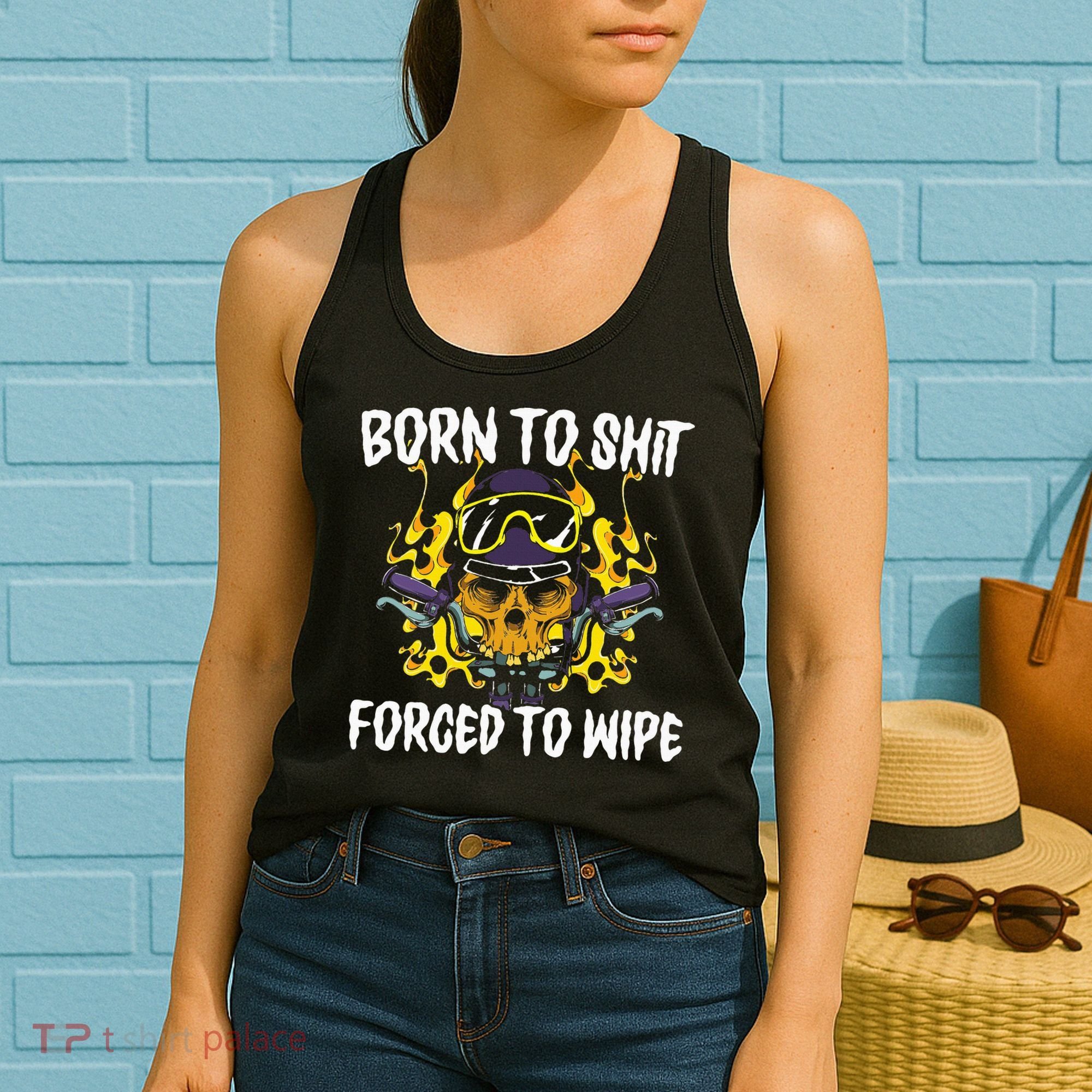 Born To Shit Forced To Wipe Dark Humor Sarcastic Weird Funny Women's Tank Top