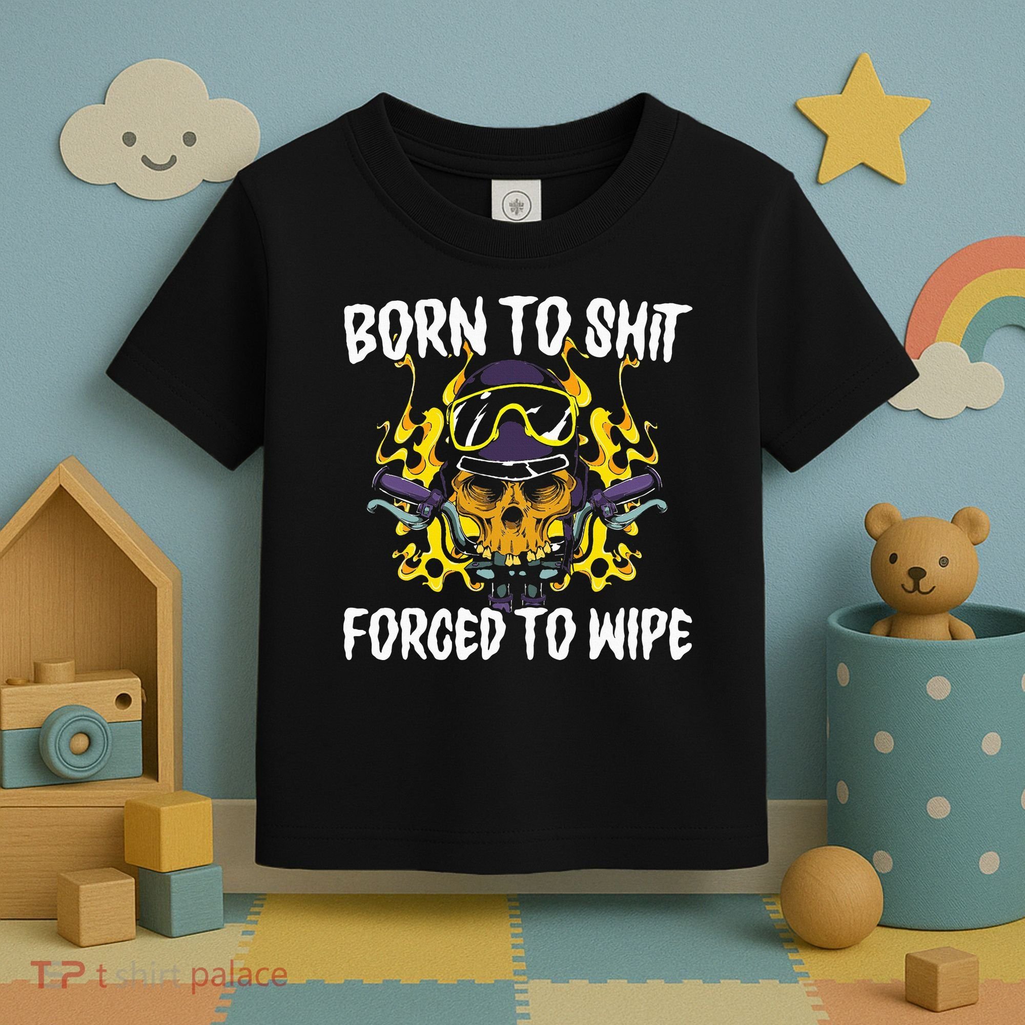 Born To Shit Forced To Wipe Dark Humor Sarcastic Weird Funny Toddler T-Shirt