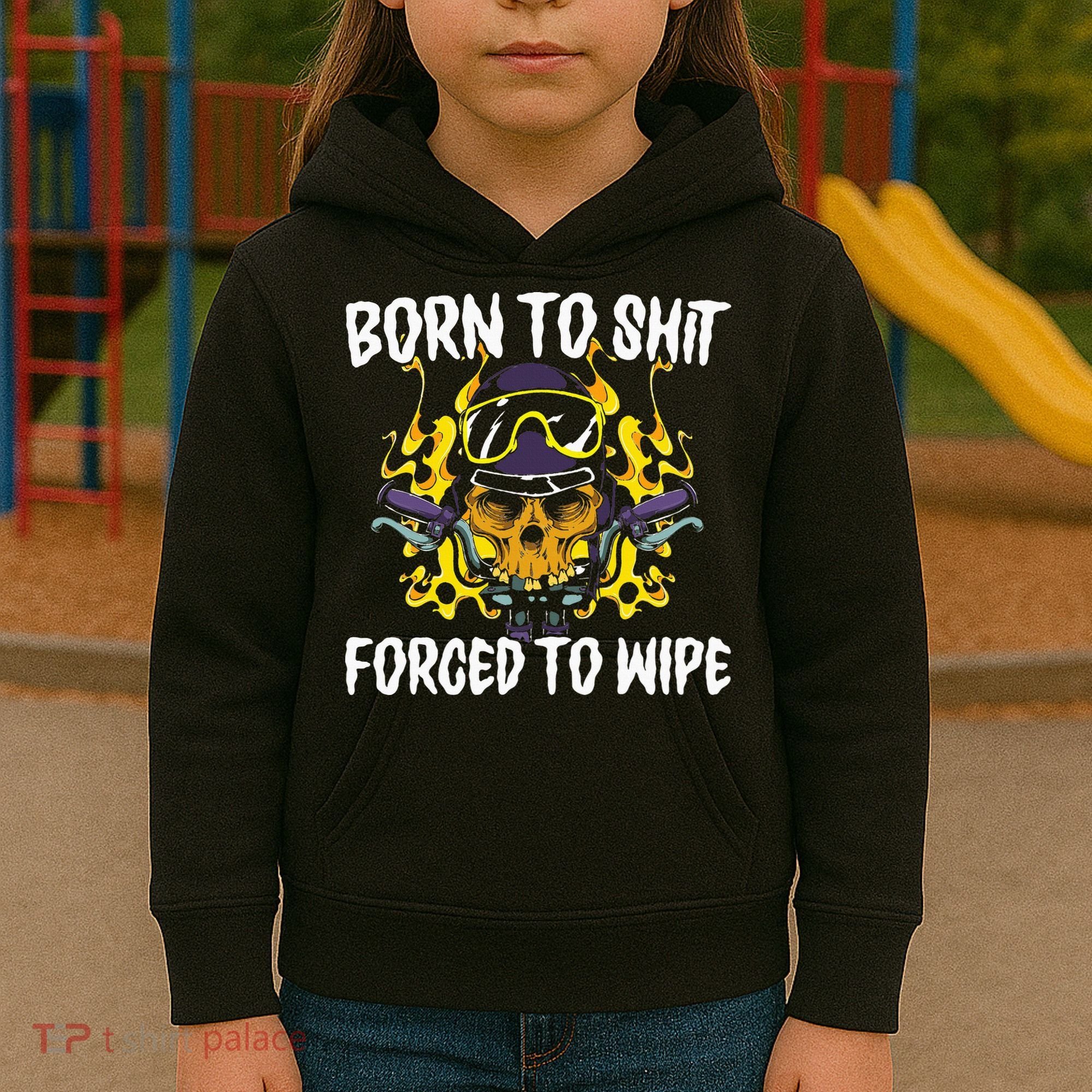 Born To Shit Forced To Wipe Dark Humor Sarcastic Weird Funny Kids Hoodie