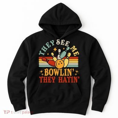 Bowling They See Me Bowling They Hatin Funny Hoodie