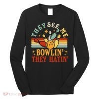 Bowling They See Me Bowling They Hatin Funny Long Sleeve Shirt thumb 0