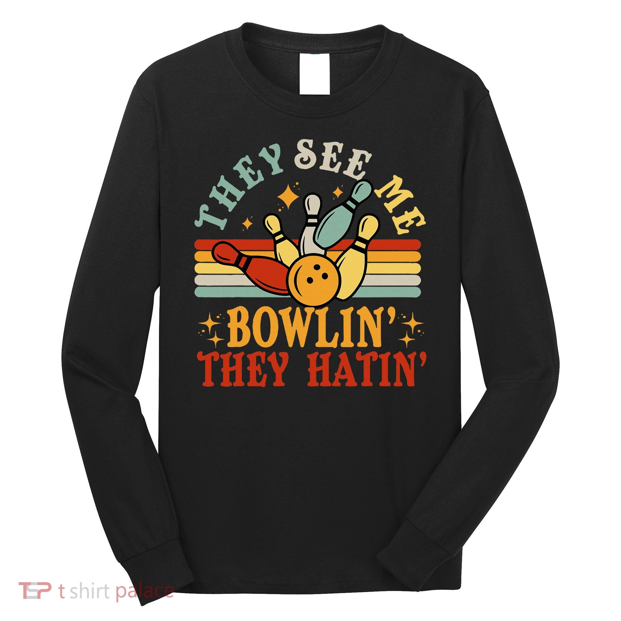 Bowling They See Me Bowling They Hatin Funny Long Sleeve Shirt