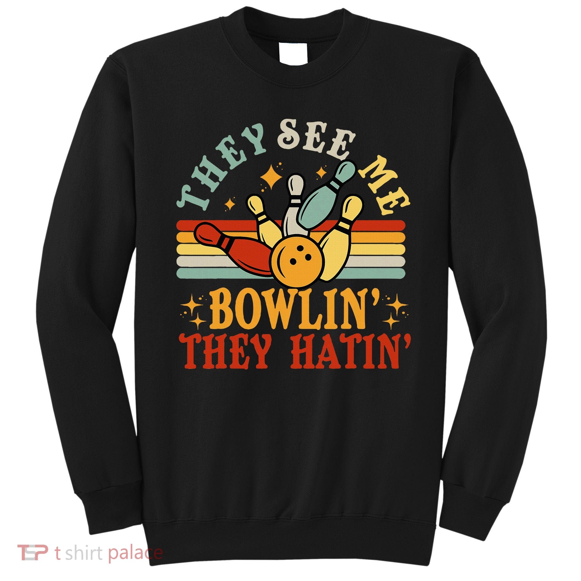 Bowling They See Me Bowling They Hatin Funny Sweatshirt