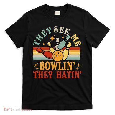 Bowling They See Me Bowling They Hatin Funny T-Shirt
