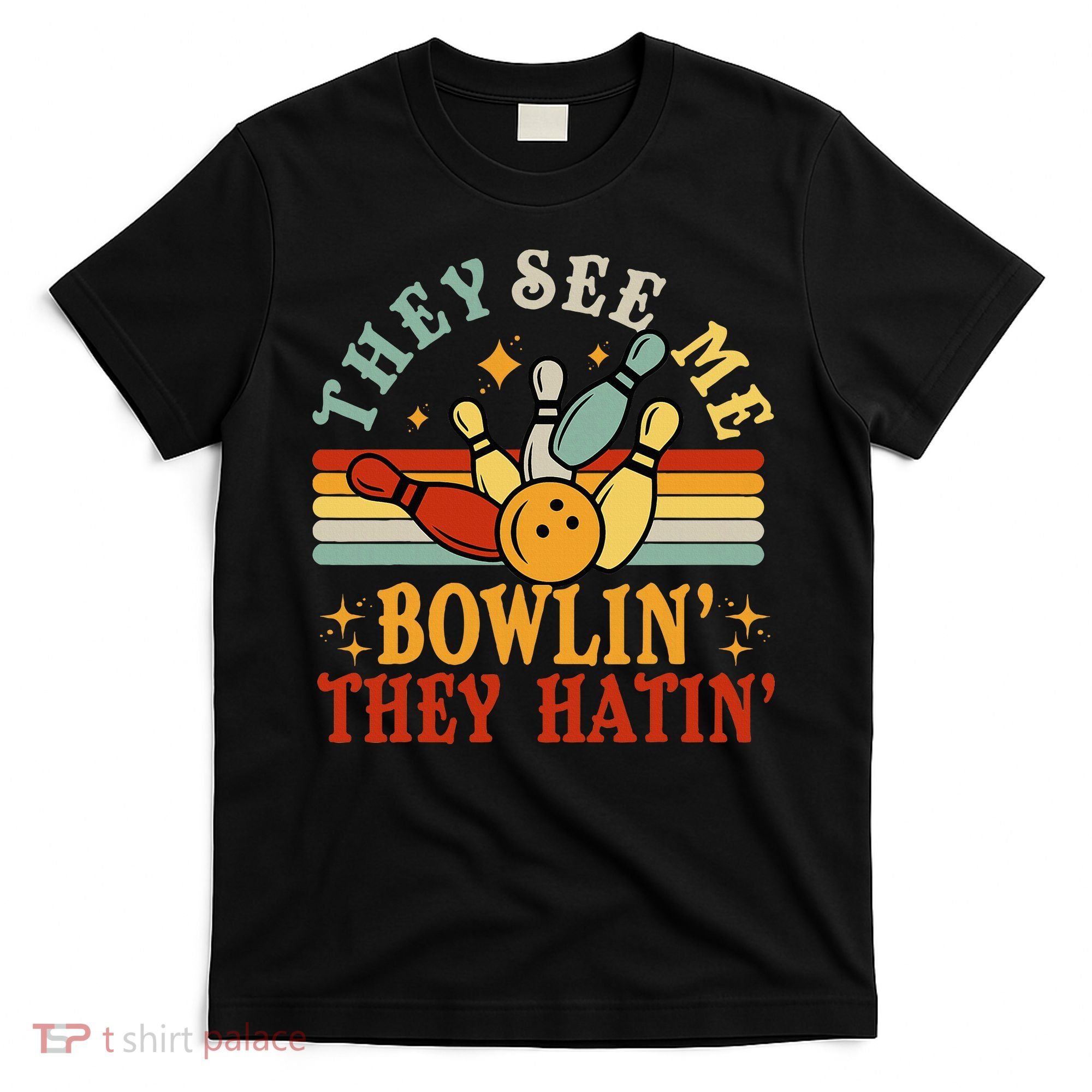 Bowling They See Me Bowling They Hatin Funny T-Shirt