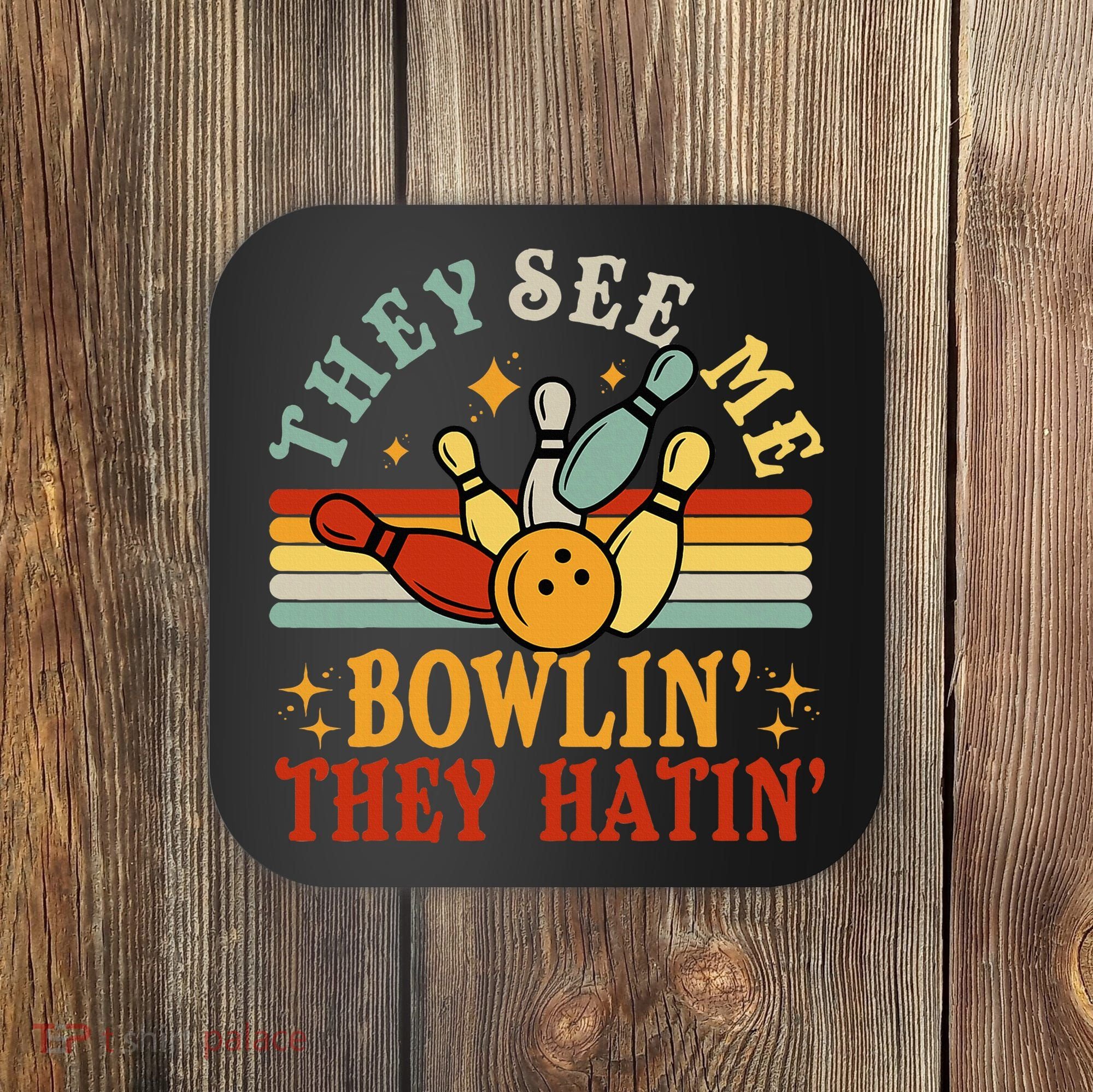 Bowling They See Me Bowling They Hatin Funny Coaster