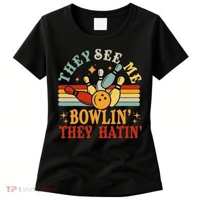 Bowling They See Me Bowling They Hatin Funny Women's T-Shirt