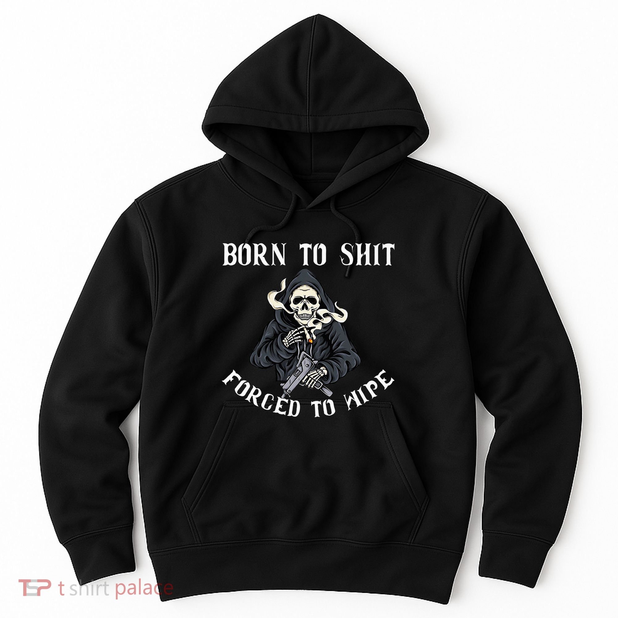 Born To Shit Forced To Wipe Born 2 Shit Forced 2 Wipe Hoodie