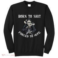 Born To Shit Forced To Wipe Born 2 Shit Forced 2 Wipe Sweatshirt thumb 0