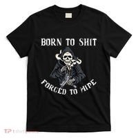 Born To Shit Forced To Wipe Born 2 Shit Forced 2 Wipe T-Shirt thumb 0