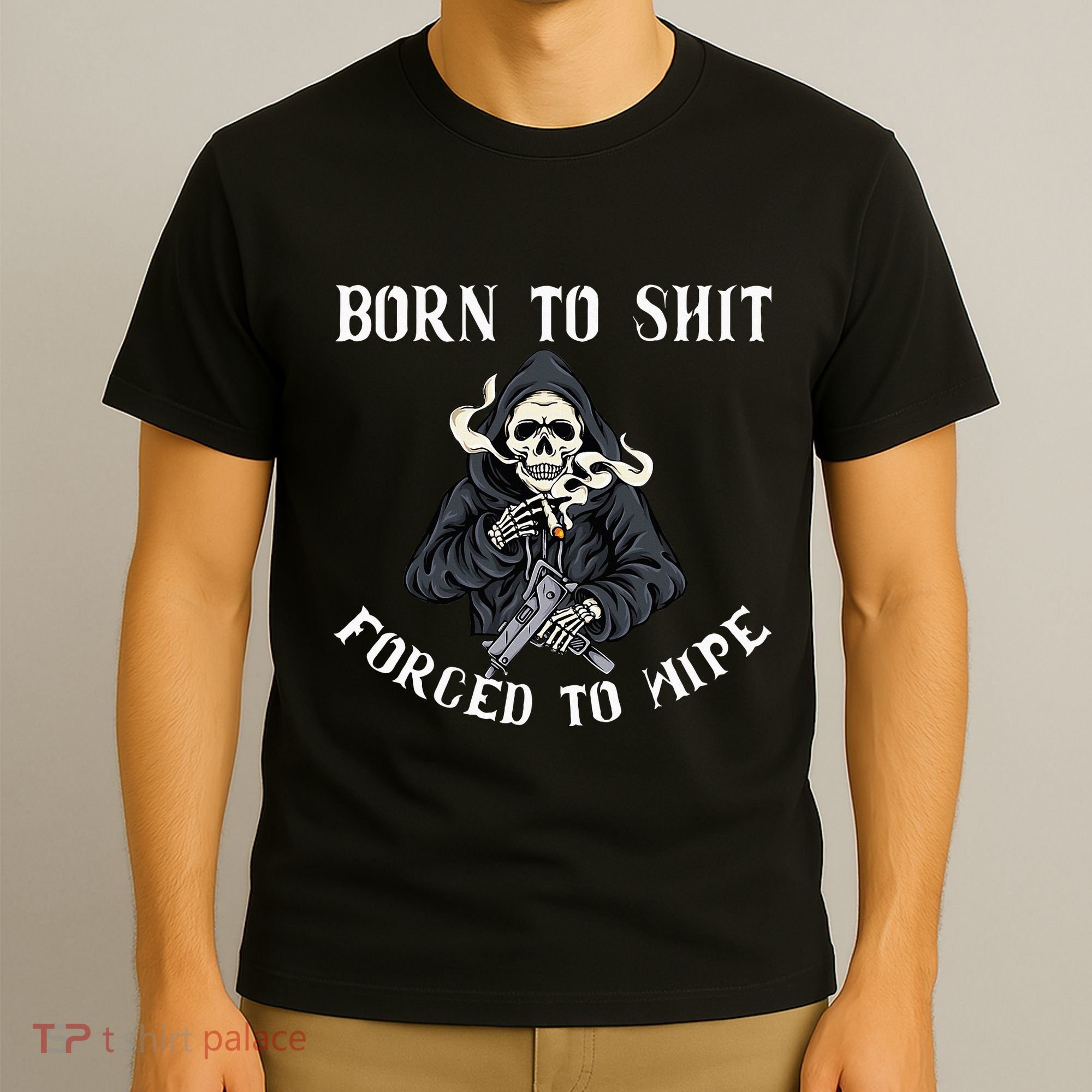 Born To Shit Forced To Wipe Born 2 Shit Forced 2 Wipe T-Shirt