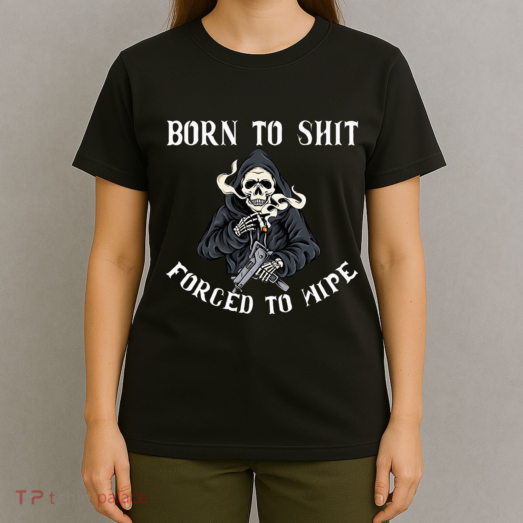 Born To Shit Forced To Wipe Born 2 Shit Forced 2 Wipe T-Shirt