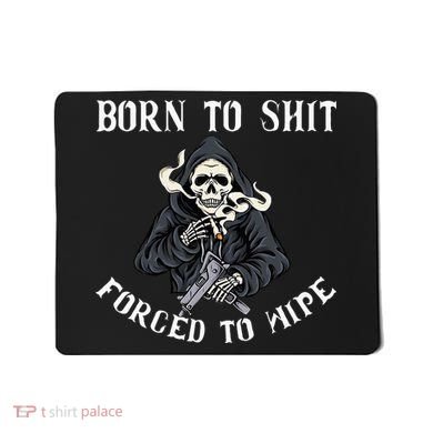 Born To Shit Forced To Wipe Born 2 Shit Forced 2 Wipe Mousepad
