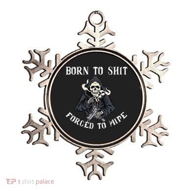 Born To Shit Forced To Wipe Born 2 Shit Forced 2 Wipe Ornament
