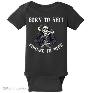Born To Shit Forced To Wipe Born 2 Shit Forced 2 Wipe Baby Bodysuit