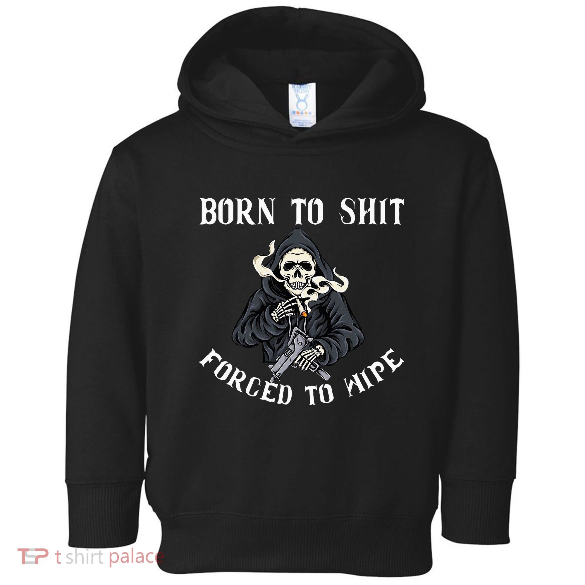 Born To Shit Forced To Wipe Born 2 Shit Forced 2 Wipe Toddler Hoodie