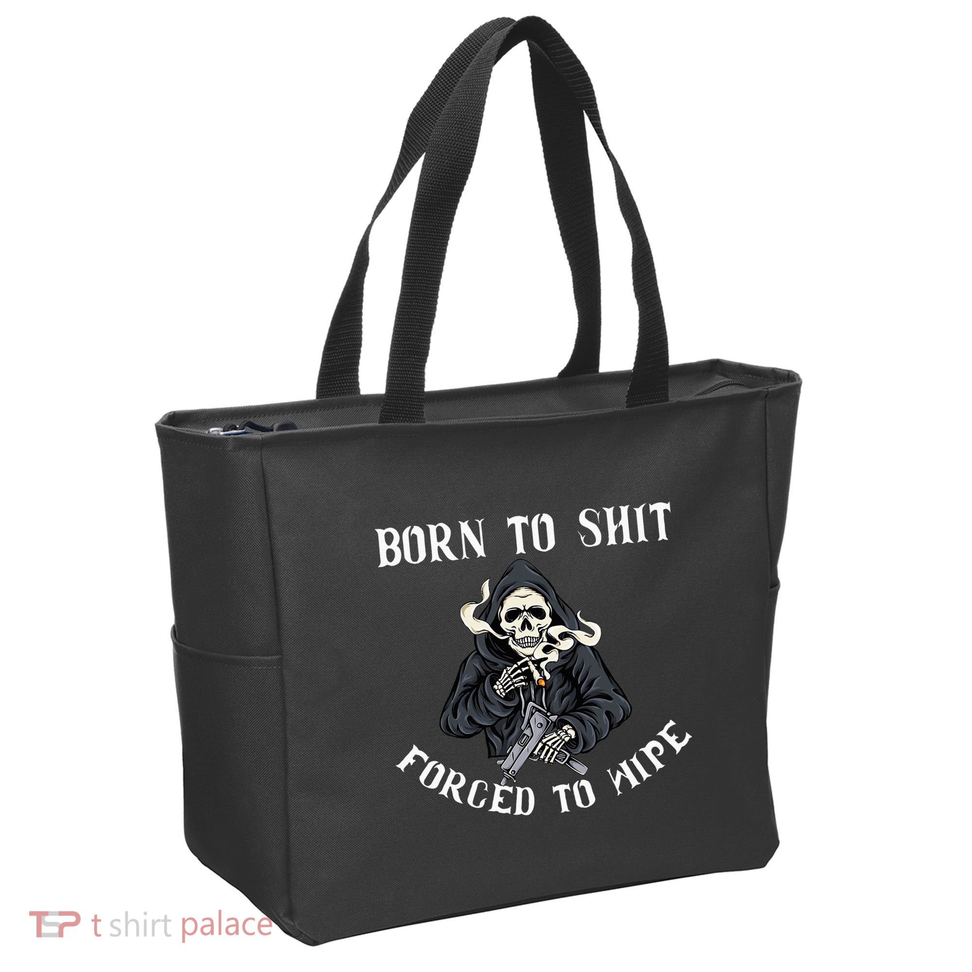 Born To Shit Forced To Wipe Born 2 Shit Forced 2 Wipe Tote Bag