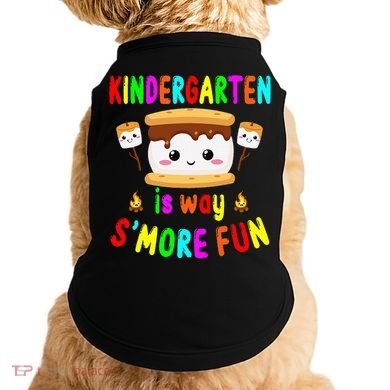 Back To School Kindergarten Is Way SMore Fun Teachers Doggie Tank
