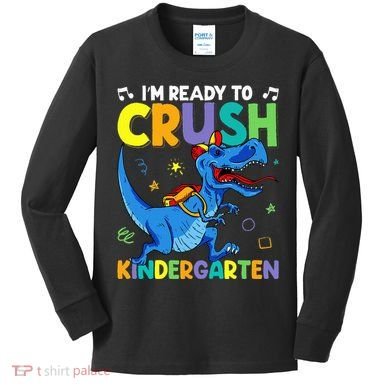 Back To School Dino I'm Ready To Crush Kindergarten Dinosaur Kids Long Sleeve Shirt