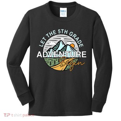Back To School Let The 5th Grade Adventure Begin Fifth Grade Kids Long Sleeve Shirt