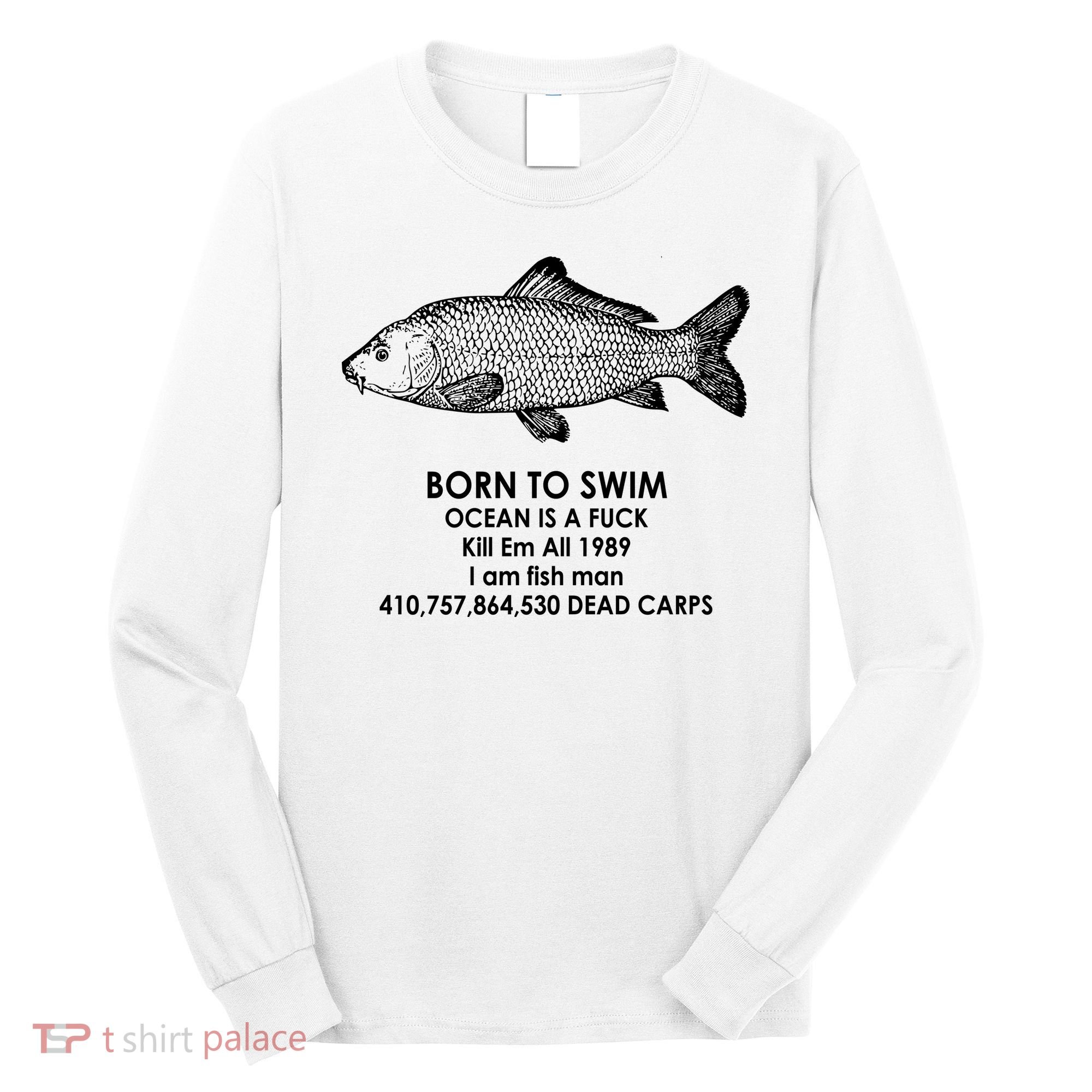 Born To Swim Ocean Is A Fuck Long Sleeve Shirt