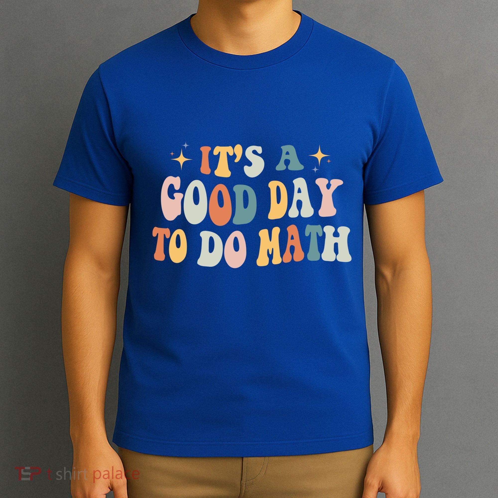 Back To School Its A Good Day To Do Math Teachers Meaningful Gift T-Shirt